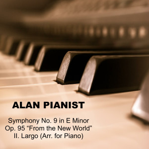 Alan Pianist的專輯Symphony No. 9 in E Minor, Op. 95 “From the New World” II. Largo (Arr. for Piano)