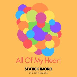 Dengarkan lagu All of My Heart nyanyian Statick Imoro dengan lirik