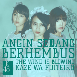 收聽JKT48的Angin Sedang Berhembus (The Wind Is Blowing) (Kaze wa Fuiteiru)歌詞歌曲