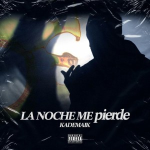 收聽Kademaik的La noche me pierde (Explicit)歌詞歌曲