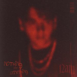 12AM的專輯Nothing into Something (Explicit)