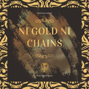 Listen to Ni Gold Ni Chains song with lyrics from Místiko Ment