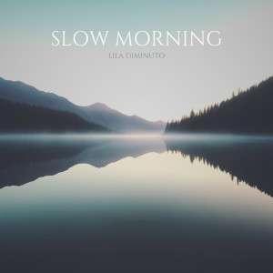 收聽Lila Diminuto的Slow morning歌詞歌曲