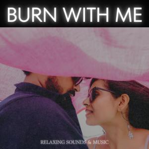 Relaxing Sounds的專輯Burn With Me (Special Version)