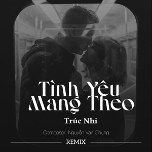Listen to Tình Yêu Mang Theo Remix song with lyrics from Trúc Nhi