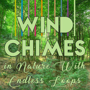 Wind Chimes in Nature With Endless Loops