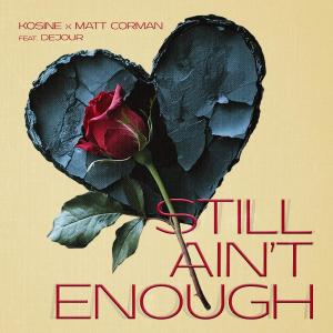 อัลบัม Still Aint Enough (feat. Dejour) ศิลปิน Kosine