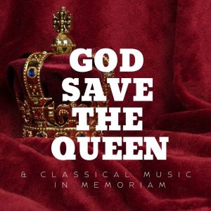 God Save The Queen & Classical Music In Memoriam dari Various