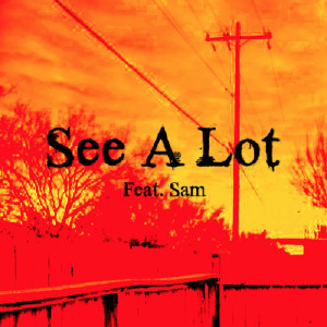 See a Lot (feat. Sam) (Explicit)