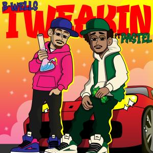 收聽B-Wells的Tweakin (feat. pastel.. & xp0n3nt) (Explicit)歌詞歌曲