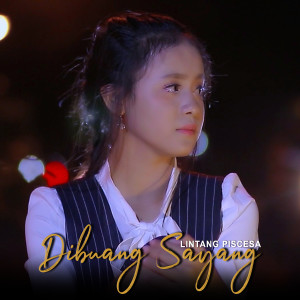 Dengarkan lagu Dibuang Sayang nyanyian Lintang Piscesa dengan lirik