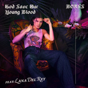 ดาวน์โหลดและฟังเพลง God Save Our Young Blood พร้อมเนื้อเพลงจาก BØRNS