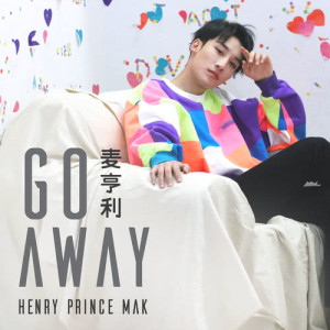 Dengarkan lagu Go Away nyanyian 麦亨利 dengan lirik