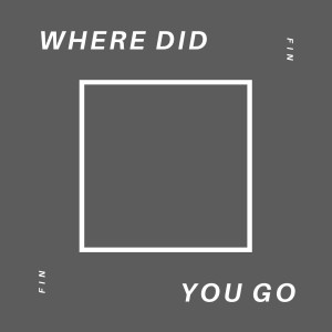 ดาวน์โหลดและฟังเพลง Where Did You Go (Explicit) พร้อมเนื้อเพลงจาก Fin
