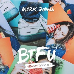 收聽Mark Johns的BTFU (Mommy Issues)歌詞歌曲