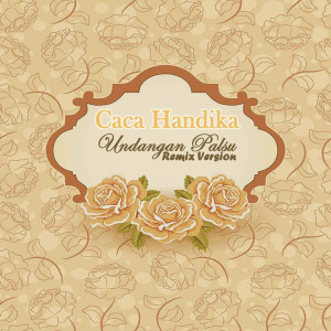 收聽Caca Handika的Undangan Palsu (Remix Version)歌詞歌曲