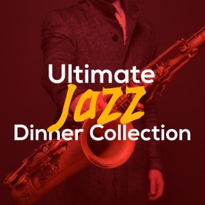Perfect Dinner Music的專輯Ultimate Jazz Dinner Collection