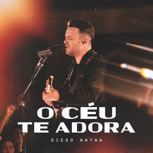 Album O Céu Te Adora from Diego Natan