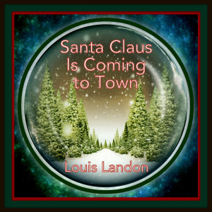 收聽Louis Landon的Santa Claus Is Coming to Town歌詞歌曲