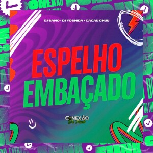 DJ Sano的专辑Espelho Embaçado (Explicit)