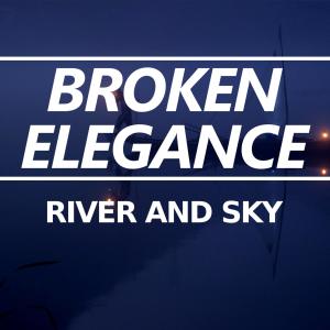 Listen to River And Sky song with lyrics from Broken Elegance