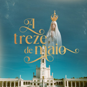 Listen to A treze de maio (Ave de Fátima) song with lyrics from Andréia Zanardi