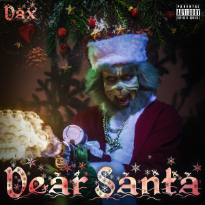 ดาวน์โหลดและฟังเพลง Dear Santa (Explicit) พร้อมเนื้อเพลงจาก Dax