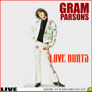 ดาวน์โหลดและฟังเพลง Love Hurts (Live) พร้อมเนื้อเพลงจาก Gram Parsons