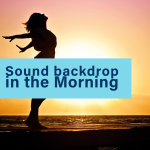 Album Sound Backdrop in the Morning from Various Artists