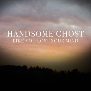 Handsome Ghost的專輯Like You Lost Your Mind
