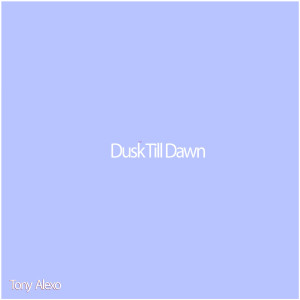 收聽Tony ALexo的Dusk Till Dawn (Sped Up)歌詞歌曲