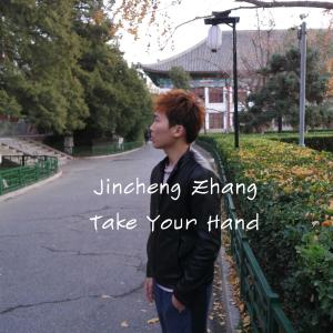 收聽Jincheng Zhang的Take Your Hand歌詞歌曲