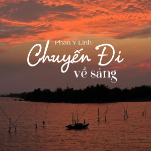 Album Chuyến Đi Về Sáng from Phan Ý Linh