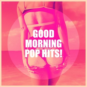 Album Good Morning Pop Hits! oleh Pop Ballads