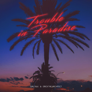 Dengarkan Trouble in Paradise (Explicit) lagu dari Girl Talk dengan lirik