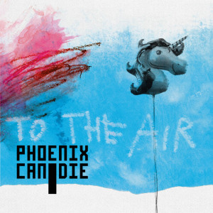 Phoenix Can Die的專輯To the Air