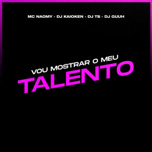收听Dj Kaioken的Vou Mostrar o Meu Talento (Explicit)歌词歌曲