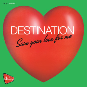 Destination的專輯Almighty Presents: Save Your Love For Me