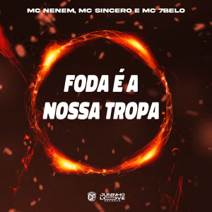Dengarkan lagu Foda é a Nossa Tropa (Explicit) nyanyian Mc Nenem dengan lirik
