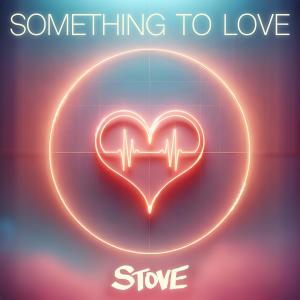 收聽Oven & Stove的Something To Love歌詞歌曲