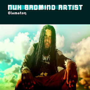 ดาวน์โหลดและฟังเพลง Nuh Badmind Artist พร้อมเนื้อเพลงจาก Glamaton