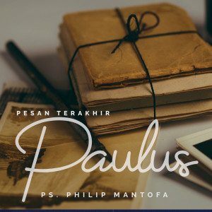 Dengarkan Pesan Terakhir Paulus lagu dari Philip Mantofa dengan lirik
