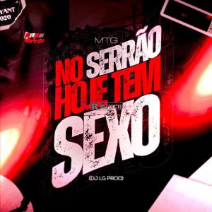 Album Mtg No Serrão Hoje Tem Sexo (Explicit) oleh DJ LG PROD