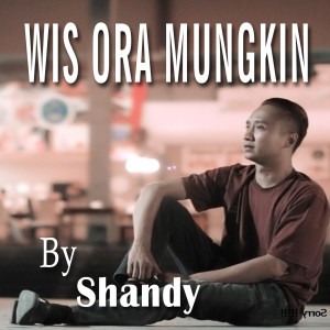 收听Shandy的Wis Ora Mungkin歌词歌曲