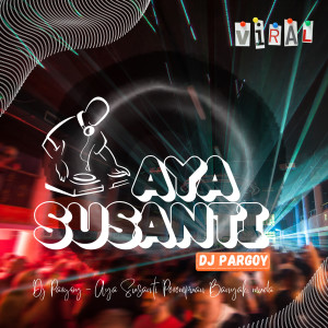 Listen to Aya Susanti song with lyrics from DJ Pargoy