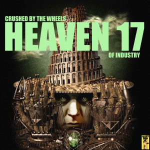 Heaven 17的專輯Crushed By the Wheels of Industry