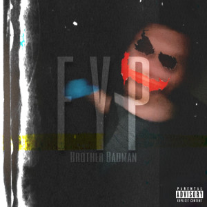 Listen to FYP (Explicit) song with lyrics from Brother Badman