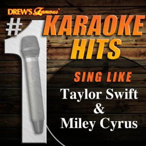 Karaoke的專輯Drew's Famous # 1 Karaoke Hits: Sing like Taylor Swift & Miley Cyrus
