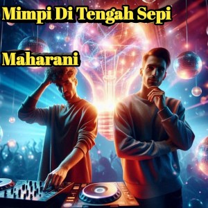 Dengarkan lagu Mimpi Di Tengah Sepi nyanyian Maharani dengan lirik