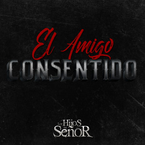 收聽Los Hijos del Señor的El Amigo Consentido歌詞歌曲